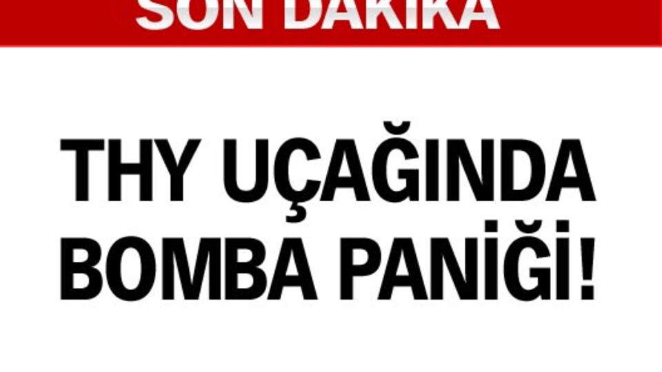 THY uçağında bomba paniği!