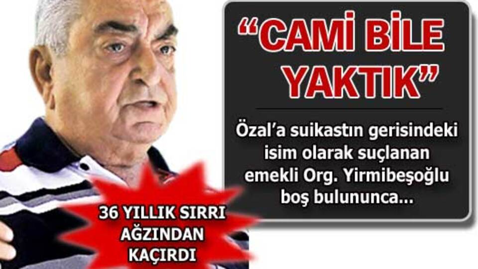 'Kıbrıs'ta cami bile yaktık'