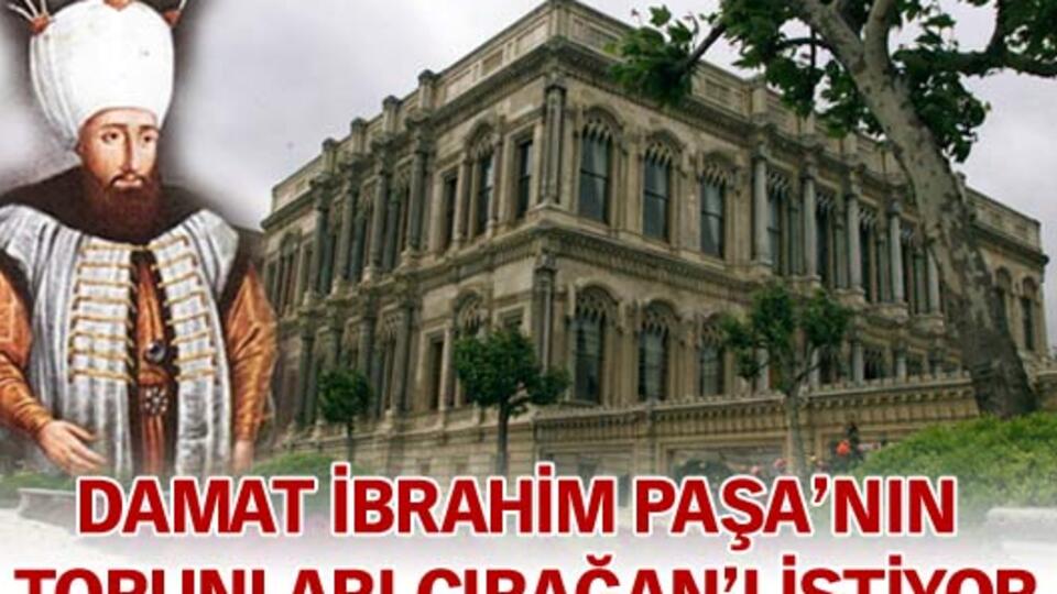 Çırağan Sarayı'nı istiyorlar!