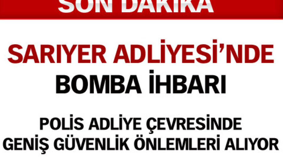 Sarıyer Adliyesi'nde bomba paniği!
