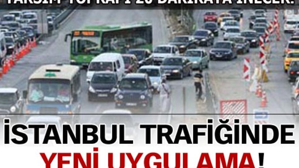 İstanbul trafiğinde yeni uygulama!