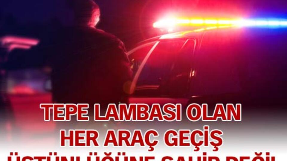 'Tepe lambası' olan her araç geçiş üstünlüğüne sahip değil