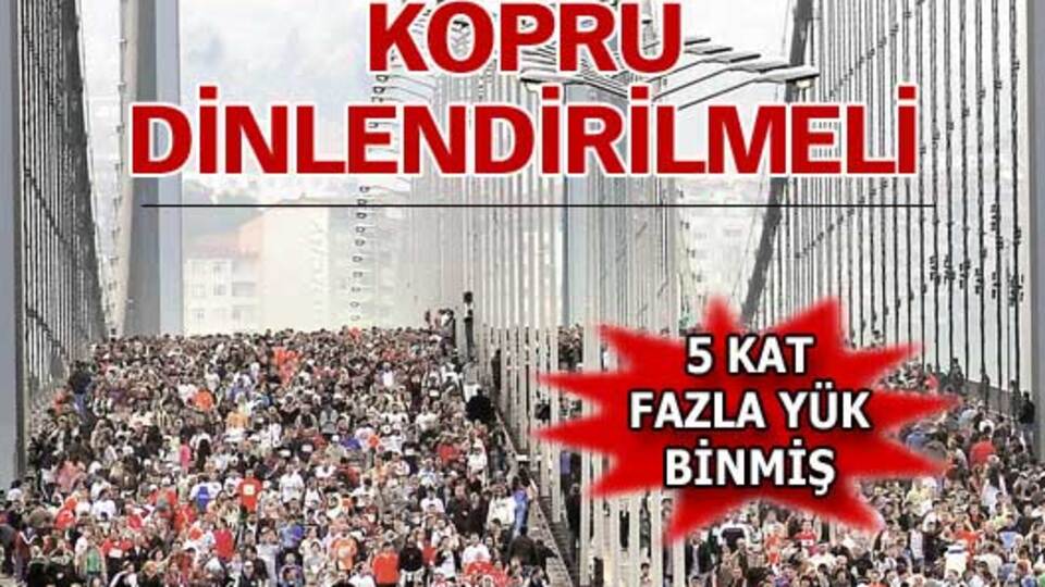 "Köprü dinlendirilmeli"
