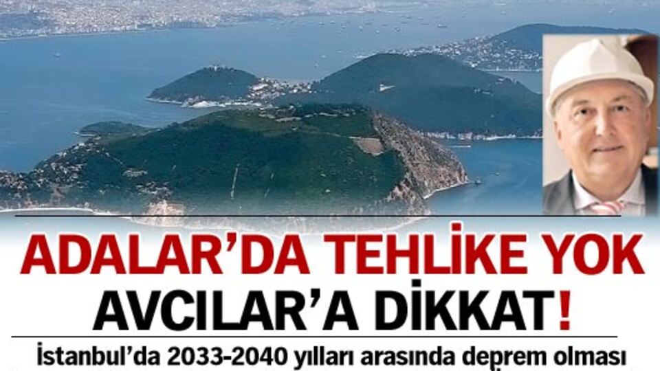 "Adalar'da tehlike yok, Avcılar'a dikkat!"