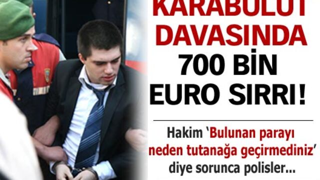 Karabulut davasında '700 bin euro' sırrı!