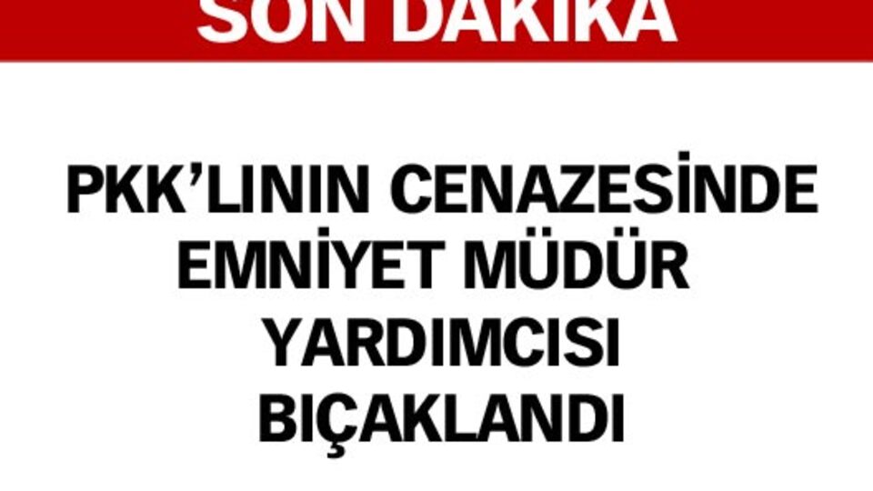 PKK'lı cenazesinde Emniyet Müd. Yard. bıçaklandı