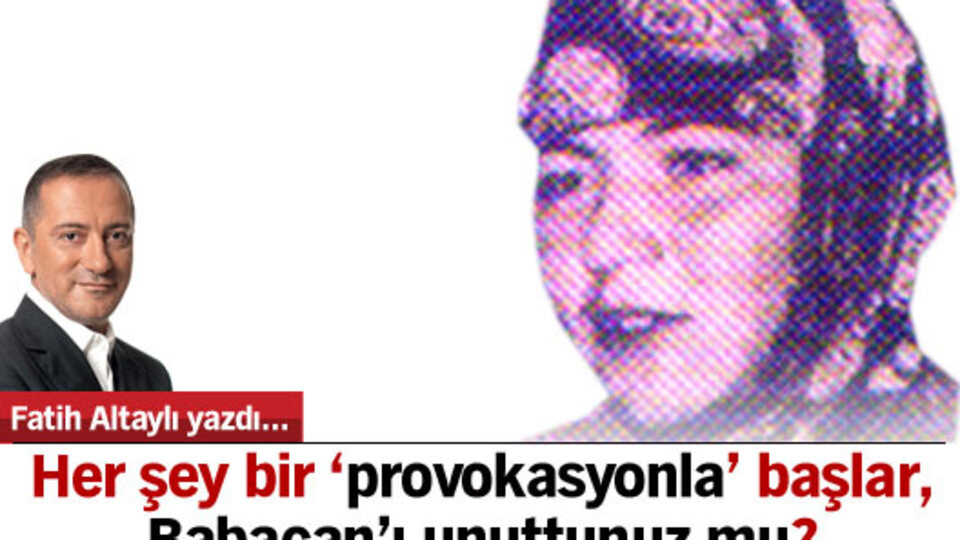 Her şey bir 'provokasyonla' başlar, Babacan'ı unuttunuz mu?