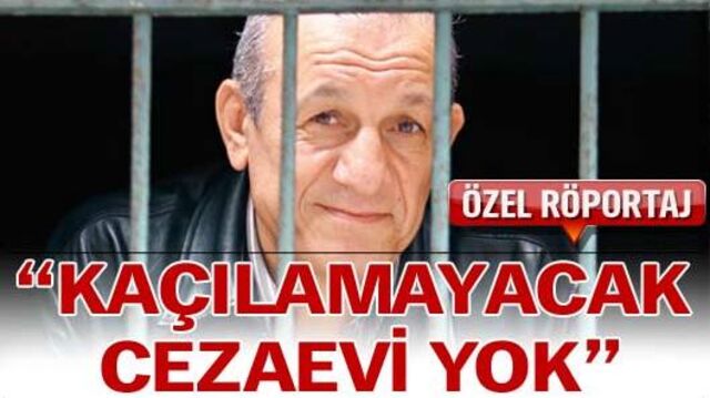 'Kaçılamayacak cezaevi yok'