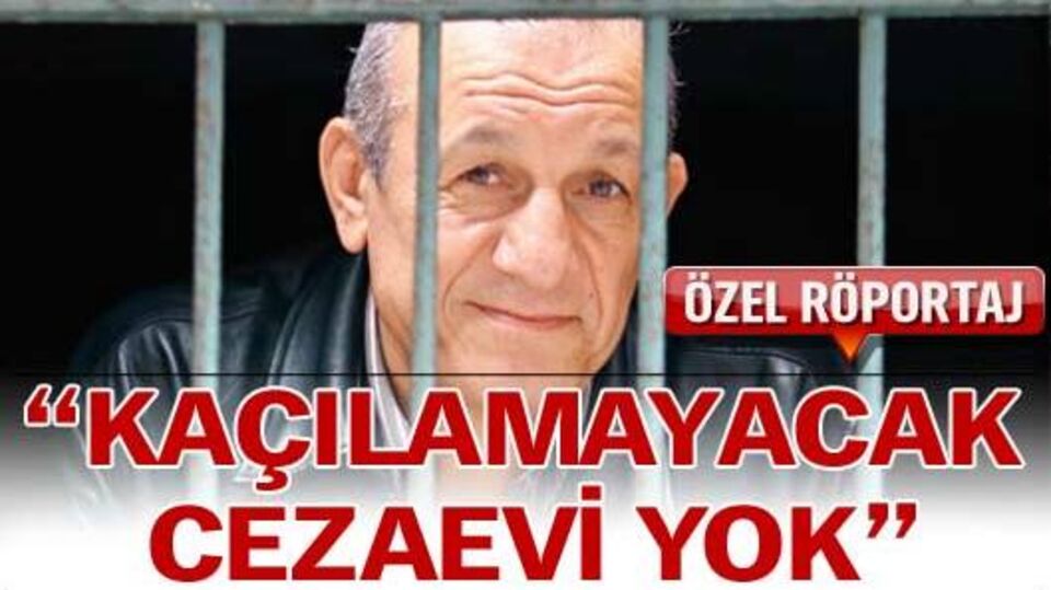 'Kaçılamayacak cezaevi yok'