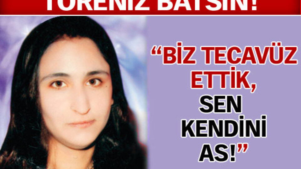 "Biz tecavüz ettik sen kendini as"