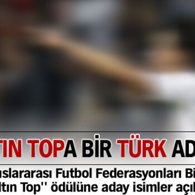 Altın Top'a bir Türk aday!