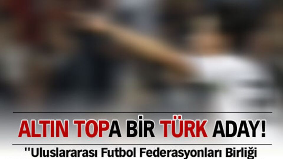 Altın Top'a bir Türk aday!