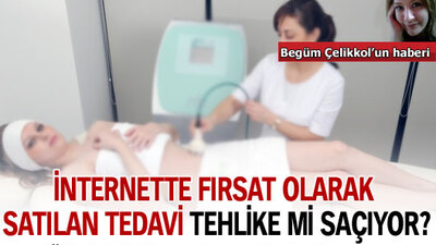 İnternette 'fırsat' olarak satılan tedavi tehlike mi saçıyor?