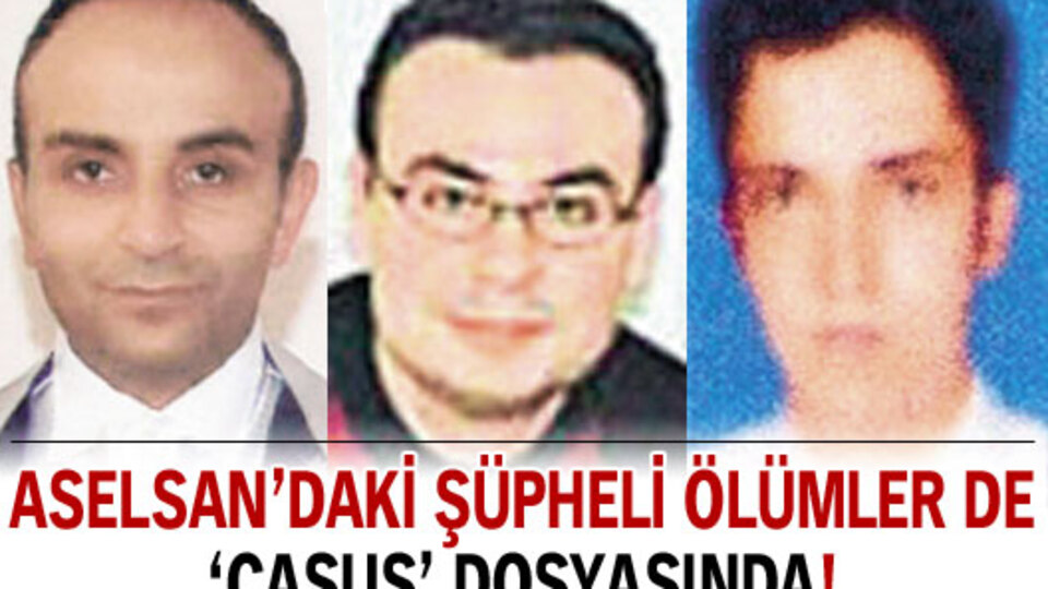ASELSAN ölümleri 'casus' dosyasında!