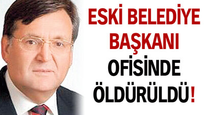 Eski belediye başkanı ofisinde öldürüldü