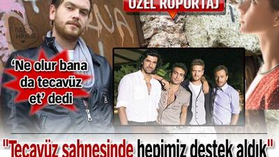 "Tecavüz sahnesinde hepimiz destek aldık"