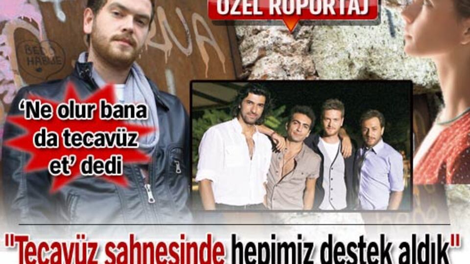 "Tecavüz sahnesinde hepimiz destek aldık"