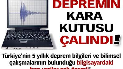 Depremin kara kutusu çalındı!