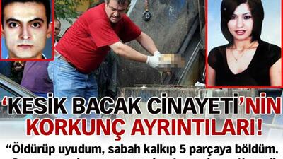Kesik bacak cinayetinde korkunç itiraflar!