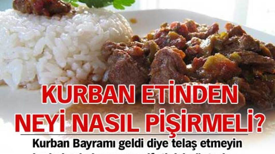 Kurban etinden neyi nasıl pişirmeli?