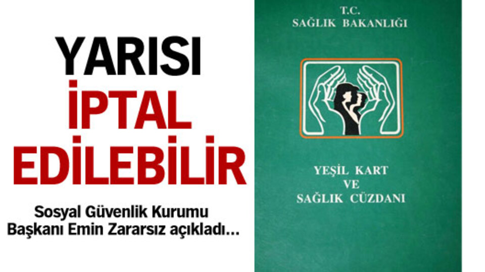 "Yeşil Kart"ların yarısı iptal edilebilir