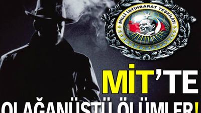 MİT'te esrarengiz ölümler!
