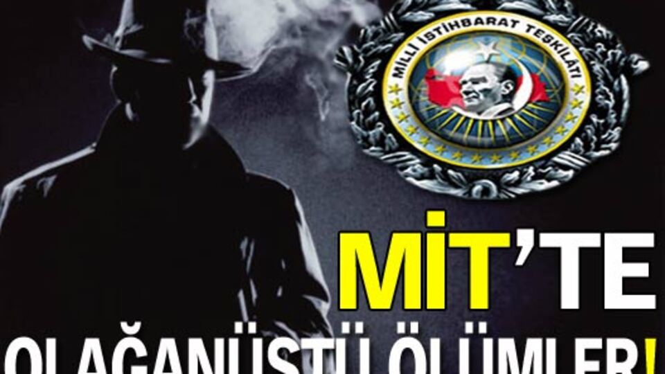 MİT'te esrarengiz ölümler!
