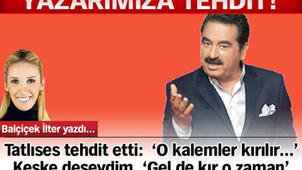 Tatlıses tehdit etti: 'O kalemler kırılır...'