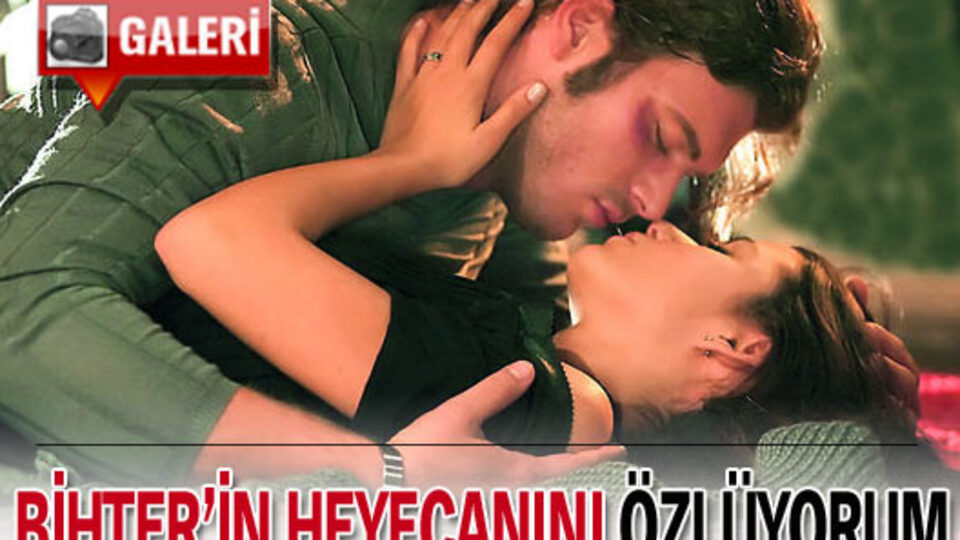 "Bihter'in heyecanını özlüyorum"