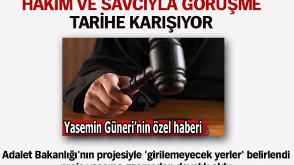 Hakim ve savcıyla görüşme tarihe karışıyor