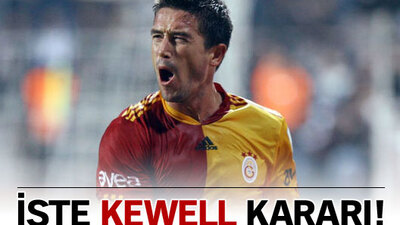 İşte Kewell kararı!