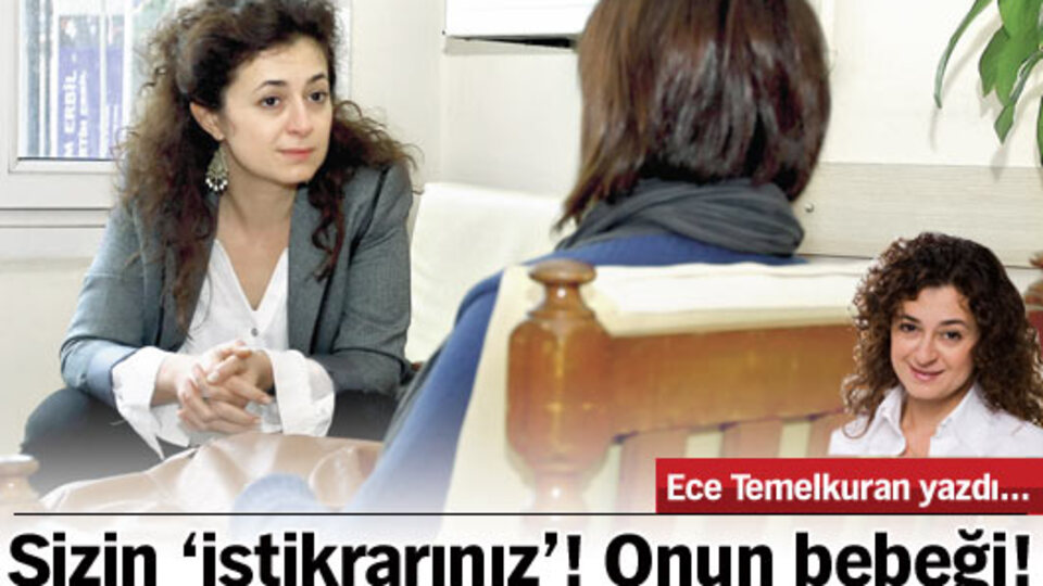 Sizin 'istikrarınız'! Onun bebeği!