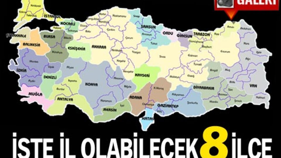 İşte il olabilecek 8 ilçe!