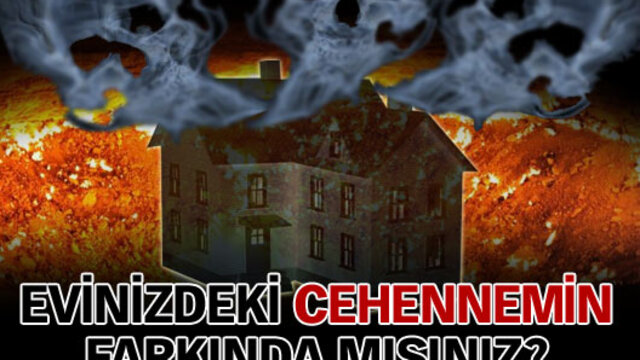 Evinizdeki küçük cehennemin farkında mısınız?