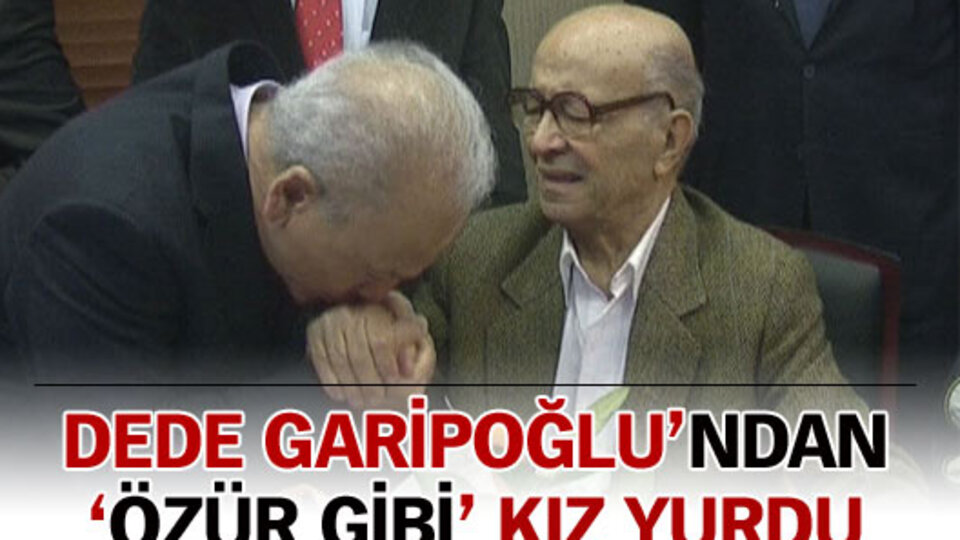 Dede Garipoğlu'ndan özür gibi kız yurdu!