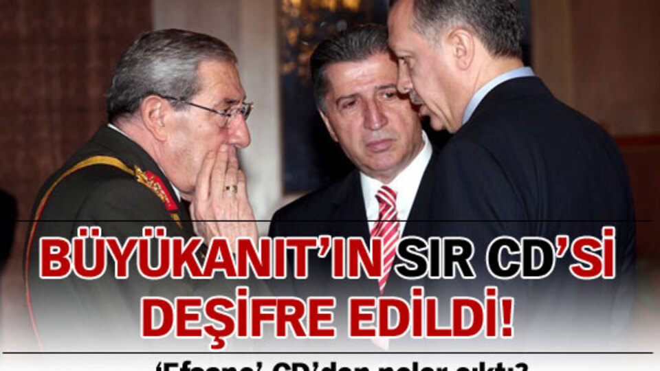 Büyükanıt'ın sır CD'si deşifre edildi!