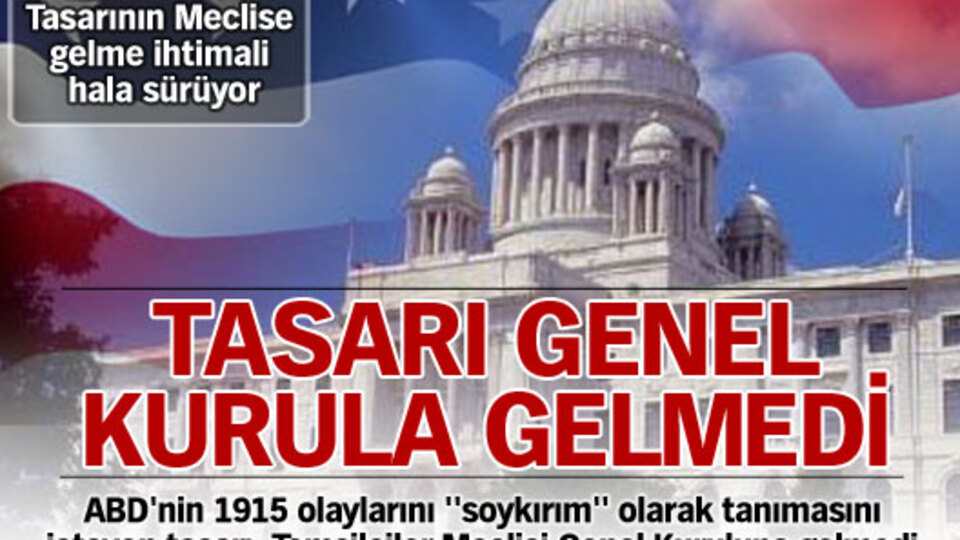 Ermeni tasarısı genel kurula gelmedi