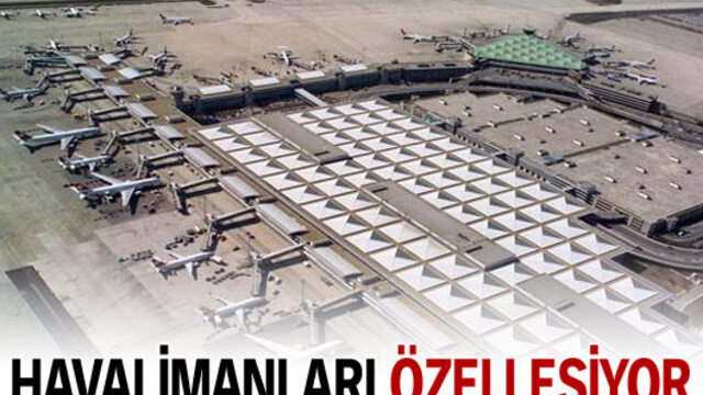 Havalimanları özelleşiyor