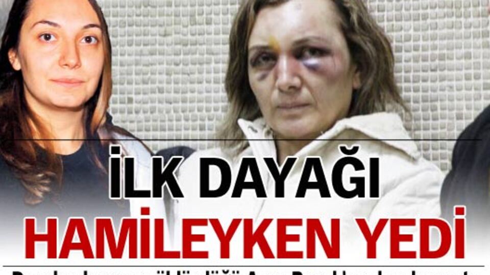 İlk dayağı hamileyken yedi