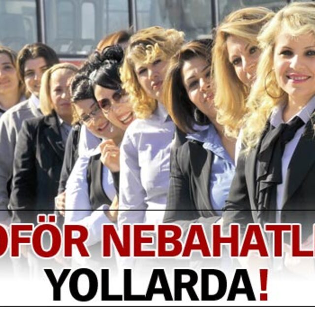 'Şoför Nebahatler' yollarda!