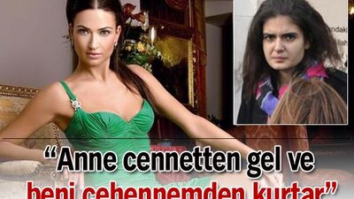 "Anne cennetten gel ve beni cehennemden kurtar"