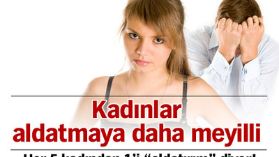 Kadınlar aldatmaya daha meyilli
