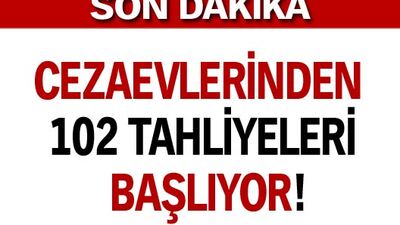 Cezaevlerinden 102 tahliyeleri başlıyor