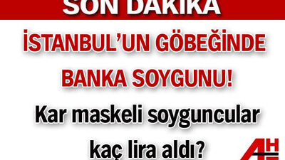 İstanbul'un göbeğinde banka soygunu