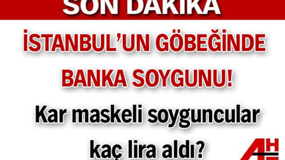 İstanbul'un göbeğinde banka soygunu