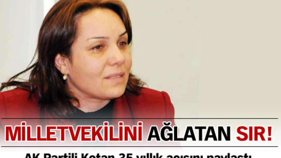 Milletvekili Kotan'ı ağlatan sır!