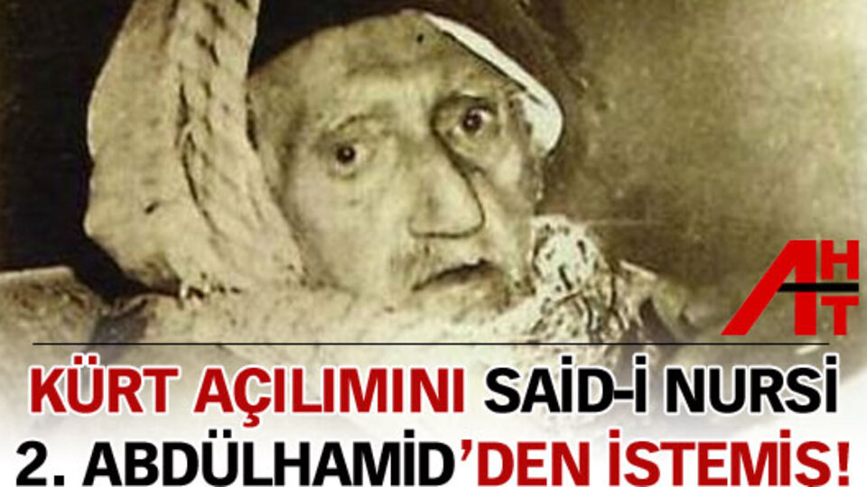 Said-i Nursi Abdülhamid'den Kürtçe açılım istemiş