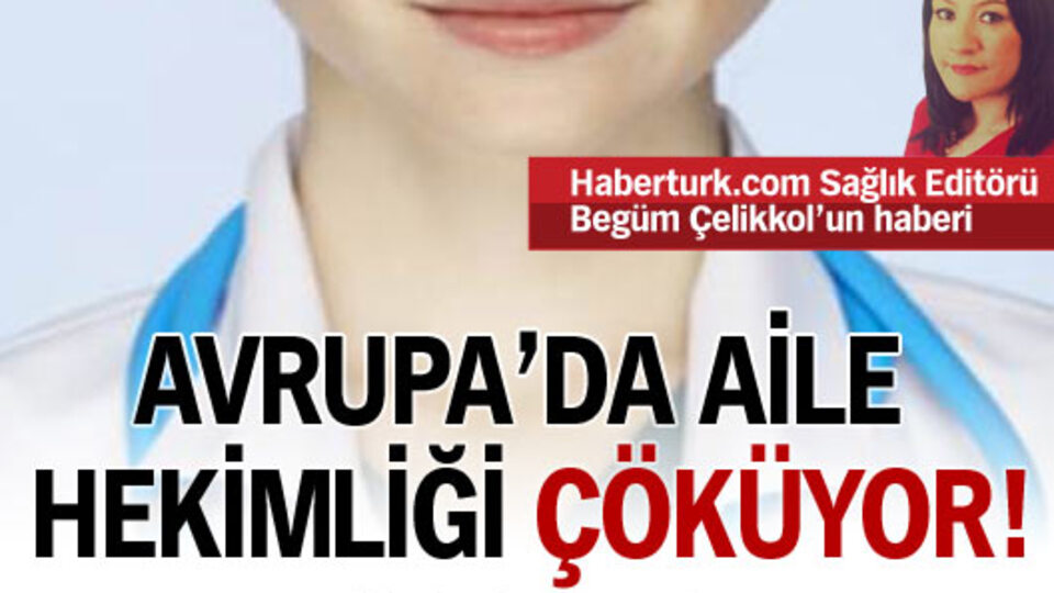 Avrupa'da aile hekimliği çöküyor!