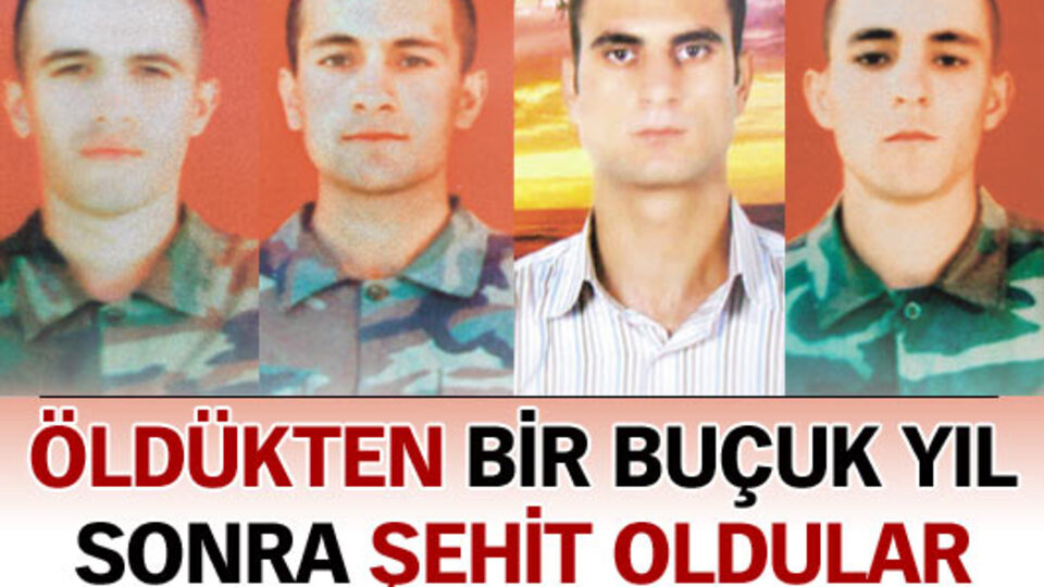 Öldükten bir buçuk yıl sonra şehit oldular!