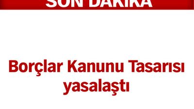 Borçlar Kanunu Tasarısı yasalaştı